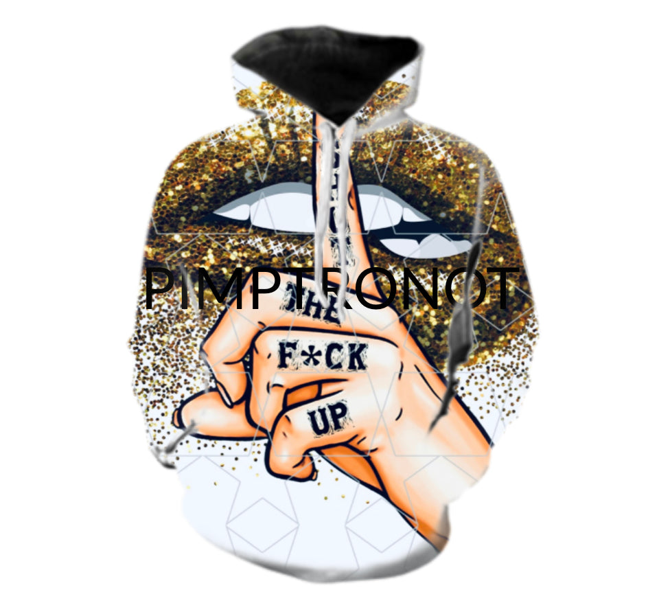 SHH THE FUCK UP HOODIE